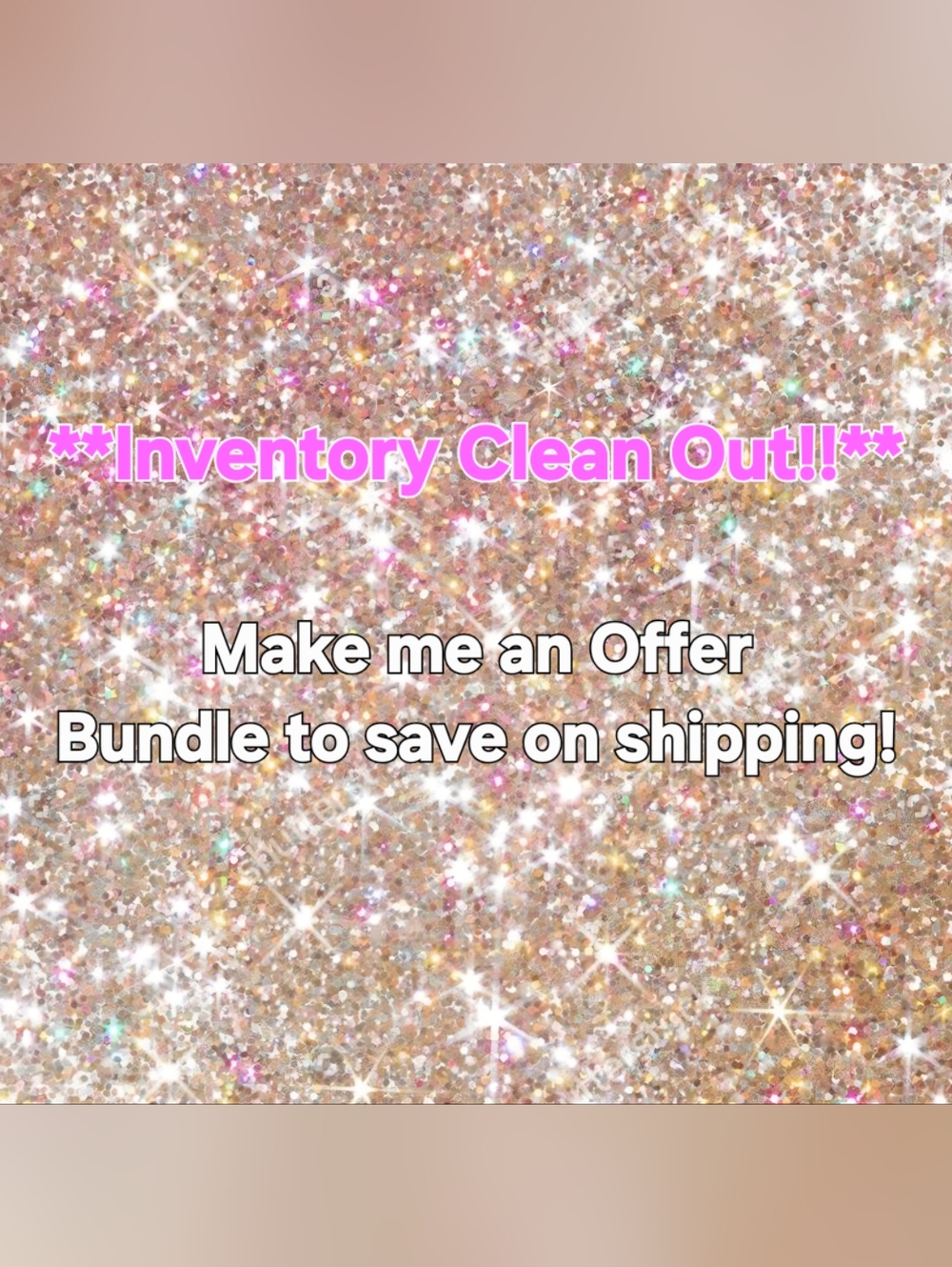 **Inventory Clean Out!!** Make me an Offer!